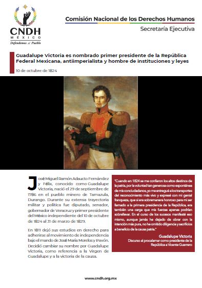Guadalupe Victoria es nombrado primer presidente de la República Federal Mexicana, antiimperialista y hombre de instituciones y leyes