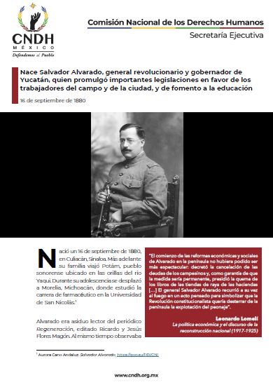 Nace Salvador Alvarado, general revolucionario y gobernador de Yucatán, quien promulgó importantes legislaciones en favor de los trabajadores del campo y de la ciudad, y de fomento a la educación
