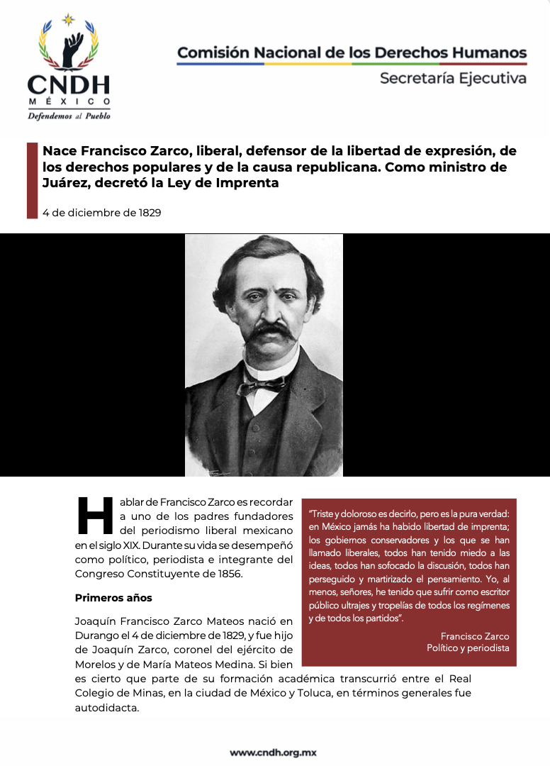 Nace Francisco Zarco, liberal, defensor de la libertad de expresión, de los derechos populares y de la causa republicana. Como ministro de Juárez, decretó la Ley de Imprenta