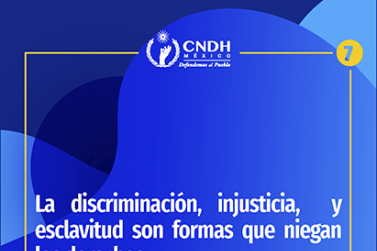 La discriminación, injusticia, y esclavitud son formas que niegan los derechos.