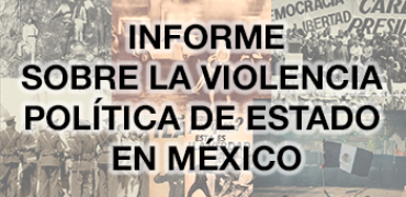 Informe sobre la Violencia Política de Estado en México