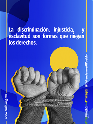 La discriminación, injusticia, y esclavitud son formas que niegan los derechos.