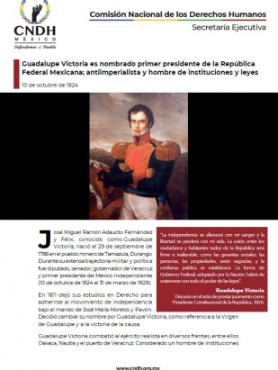 Guadalupe Victoria es nombrado primer presidente de la República Federal Mexicana; antiimperialista y hombre de instituciones y leyes