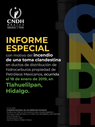 Informe especial con motivo del incendio de una toma clandestina en ductos de distribución de hidrocarburos propiedad de Petróleos Mexicanos, ocurrida el 18 de enero de 2019, en Tlahuelilpan, Hidalgo