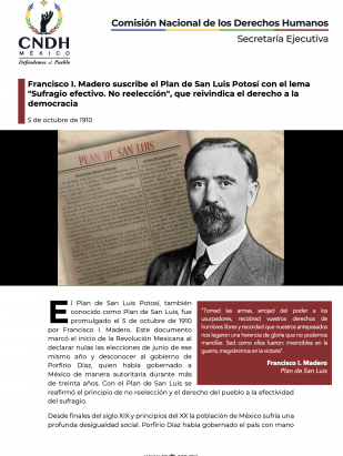 Francisco I. Madero suscribe el Plan de San Luis Potosí con el lema "Sufragio efectivo. No reelección", que reivindica el derecho a la democracia