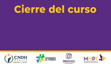 Cierre del curso Documentación e investigación de tortura y/o tratos crueles inhumanos y/o degradantes aplicación de los principios y directrices del Protocolo de Estambul