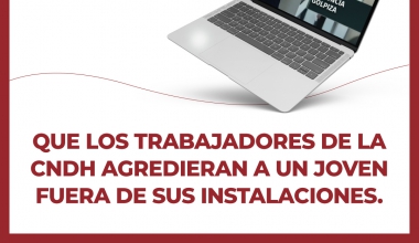 Que los trabajadores de la CNDH agredieran a un joven fuera de sus instalaciones.